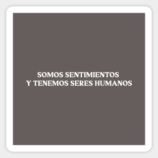 Somos sentimientos y tenemos seres humanos, white Sticker